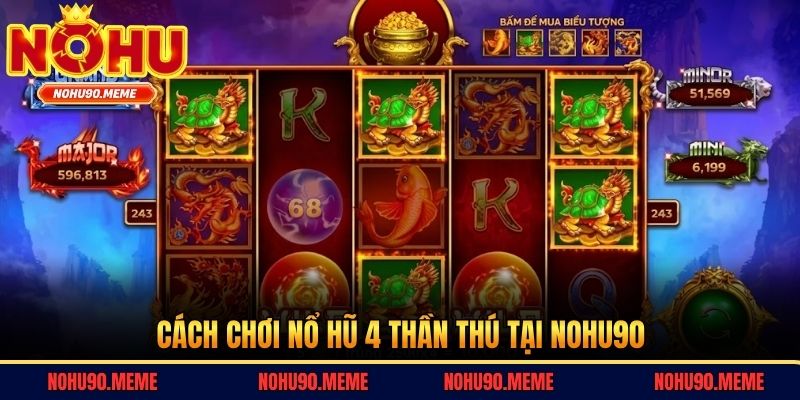 Cách chơi nổ hũ 4 Thần Thú tại Nohu90