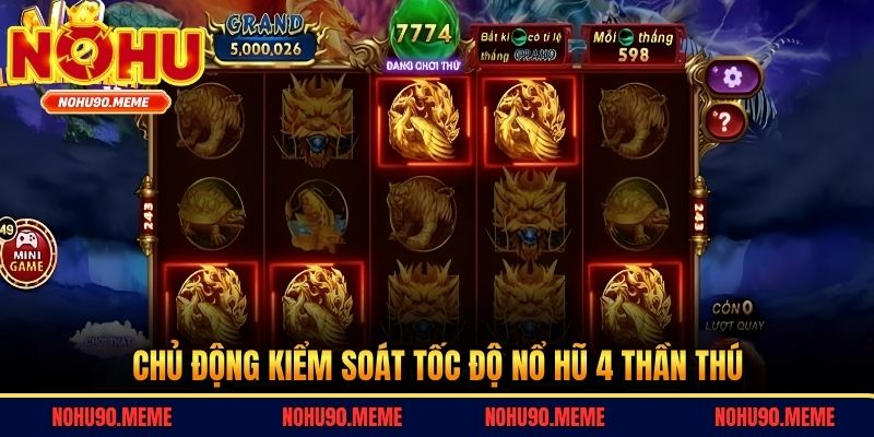 Chủ động kiểm soát tốc độ nổ hũ 4 Thần Thú