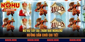 Nổ Hũ Tây Du Thần Khí Nohu90 - Hướng Dẫn Chơi Chi Tiết