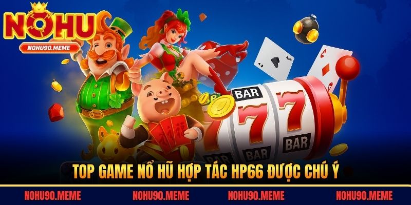 Top game nổ hũ hợp tác HP66 được chú ý